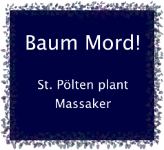 Baum Mord!  St. Pölten plant Massaker